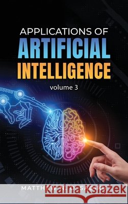 Applications of Artificial Intelligence: Volume 3 Matthew N. O. Sadiku 9781971095608