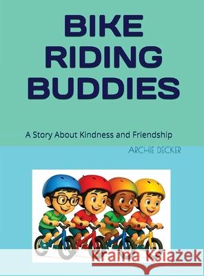 Bike Riding Buddies Archie Decker 9781971138084