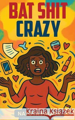 Bat Shit Crazy Natoya Palmer 9781971141060 Columbus Book Publishers
