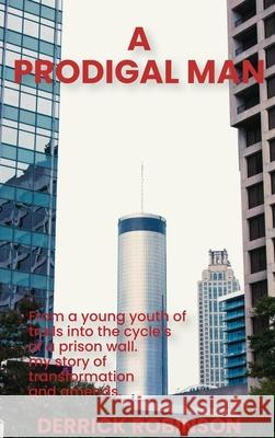 A Prodigal Man Derrick Robinson 9781971141206
