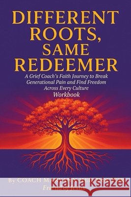 Different Roots, Same Redeemer: Workbook Maryann Heil-Doctor 9781971141213