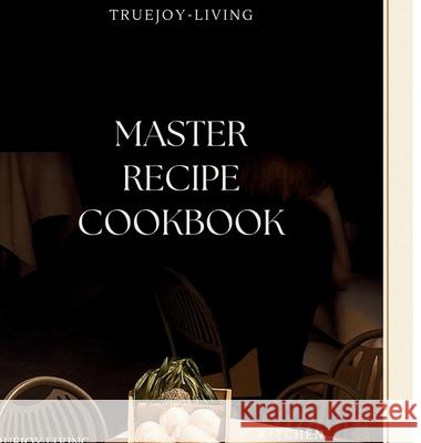 TrueJoy Living Master Recipe Book Joy Hafner 9781971164366 Truejoy Publishing