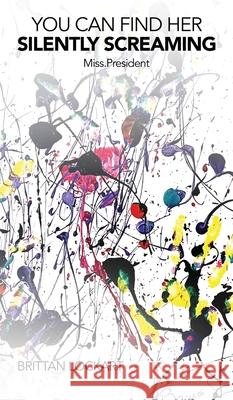 You Can Find Her Silently Screaming Brittan Lockart 9781971228532 Brittan Lockart