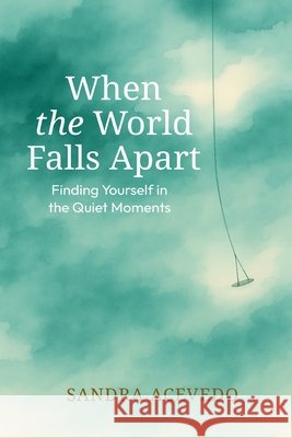 When The World Falls Apart: Finding Yourself: Finding Yourself Acevedo, Sandra 9781971232720 Hampton Publishers