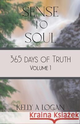 365 Days of Truth Volume 1 Kelly Logan 9781971255040 Kelly a Logan