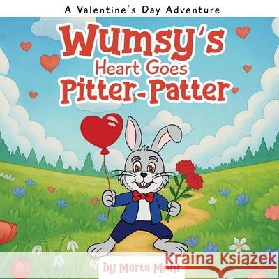 Wumsy's Heart Goes Pitter-Patter: A Valentine's Day Adventure Marta Mohr 9781971297453 Hemingway Publishers