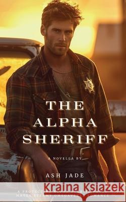 The Alpha Sheriff Ash Jade 9781971301006 Misty Morning Press LLC