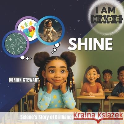 I AM M.A.D.E. to Shine: Selene's Story of Brilliance and Belonging Dorian Stewart Dorian Stewart 9781971340005