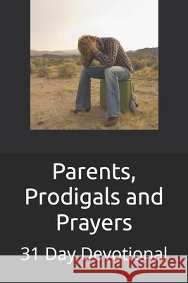 Parents, Prodigals and Prayers Paul Beersdorf 9781971344003 Ilynmw Publishing