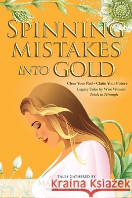 Spinning Mistakes Into Gold Marilyn Miller 9781971349770 She Rises Studios
