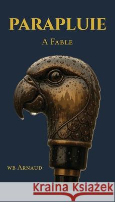 Parapluie: A Fable Wb Arnaud 9781971363011 Old Shrimp Road Press