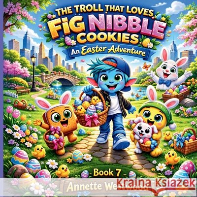 The Troll That Loves Fig Nibble Cookies Annette Westwood 9781971419336 Annette Westwood
