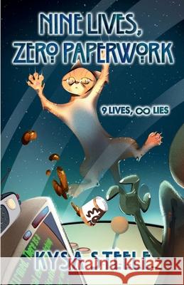 Nine Lives, Zero Paperwork Kysa Steele 9781971434001 Kysa Steele