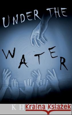 Under the Water K. H. Graves 9781971434049 K H Graves