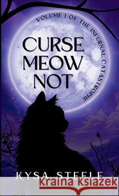 Curse Meow Not Kysa Steele 9781971434070 Kysa Steele
