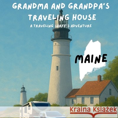 Grandma and Grandpa's Traveling House in Maine Theresa Sarff Dave Sarff 9781971440064 Theresa Sarff Inc.