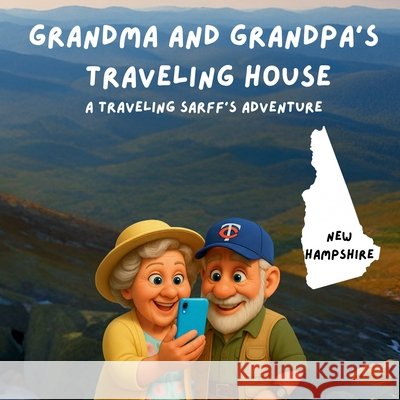 Grandma and Grandpa's Traveling House in New Hampshire Theresa Sarff Dave Sarff 9781971440095 Theresa Sarff Inc.