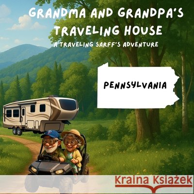 Grandma and Grandpa's Traveling House in Pennsylvania Theresa Sarff Dave Sarff 9781971440132 Theresa Sarff Inc.