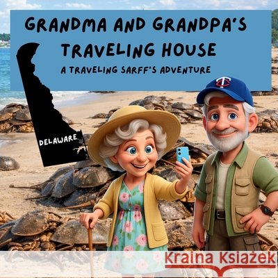 Grandma and Grandpa's Traveling House in Delaware Theresa Sarff Dave Sarff 9781971440194 Theresa Sarff Inc.