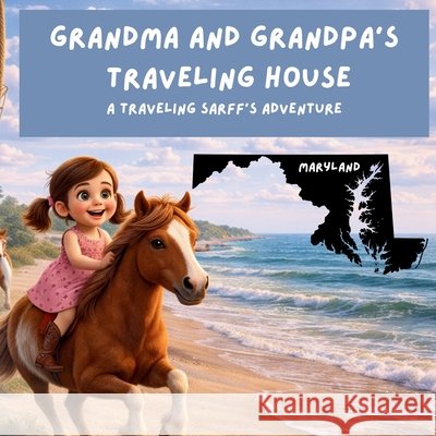 Grandma and Grandpa's Traveling House in Maryland Theresa Sarff Dave Sarff 9781971440224 Theresa Sarff Inc.