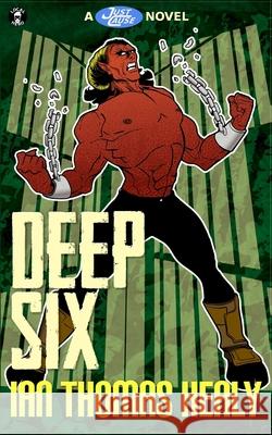 Deep Six: A Just Cause Universe novel Jeff Hebert Ian Thomas Healy 9781971445045