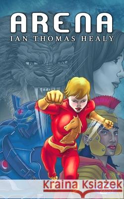 Arena: A Just Cause Universe novel Scott Story Ian Thomas Healy 9781971445113 Local Hero Press