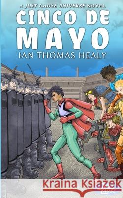 Cinco de Mayo: A Just Cause Universe novel Ian Thomas Healy 9781971445144