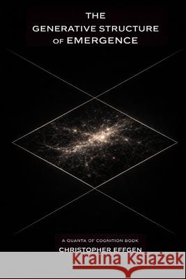 The Generative Structure of Emergence Christopher Effgen 9781971459004 Christopher Effgen