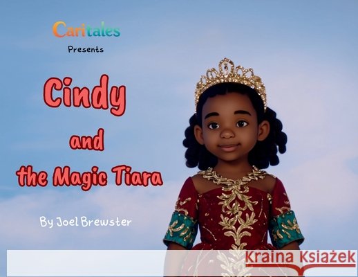 Cindy and the Magic Tiara Joel Brewster 9781971512006