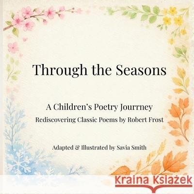 Through the Seasons Savia Smith Robert Frost 9781971526034 Sandpiper Cove Press