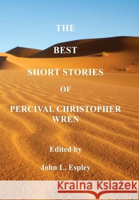 The Best Short Stories of P. C. Wren: Illustrated hardback edition Percival Christopher Wren John L. Espley 9781971542119