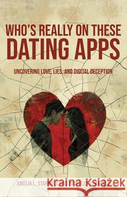 Who's Really on These Dating Apps Amelia L. Starwell Nicholas J. Matyas 9781971561059 Discovery Walkabout Press