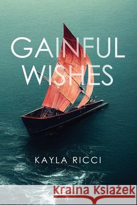 Gainful Wishes Kayla Ricci 9781971610405 Kayla Ricci