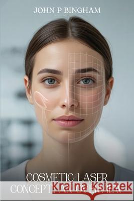 Cosmetic Laser Concept: An Overview John P. Bingham 9781971610979