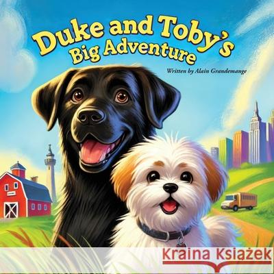 Duke and Toby's Big Adventure Alain Grandemange Alandrea Publishing 9781971714011 Alandrea Publishing
