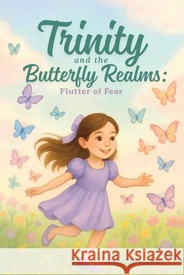Trinity and the Butterfly Realms: Flutter of Fear Angel Brewster 9781971723037