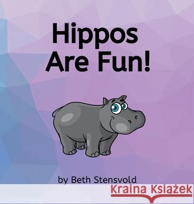 Hippos Are Fun! Beth Stensvold 9781971742052