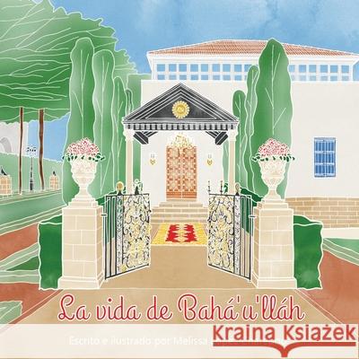 La vida de Baha'u'llah Melissa Lope 9781971750019 Delighted Hearts, LLC