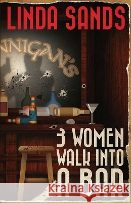 3 Women Walk into a Bar Linda Sands 9781971751399