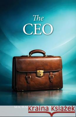The CEO Michael Whitworth 9781971767017 Start2finish Books