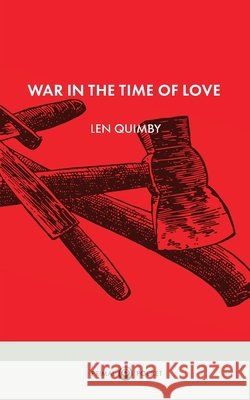 War in the Time of Love Len Quimby 9781971785004