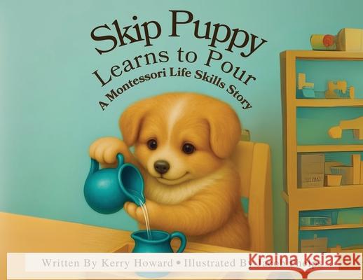 Skip Puppy Learns to Pour Kerry Howard Jonathan Bobrow 9781971840031