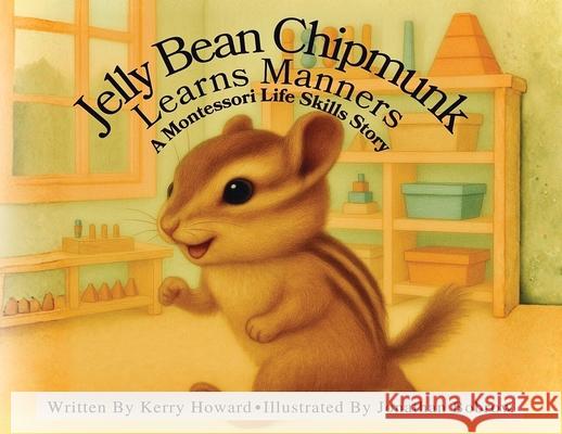 Jelly Bean Chipmunk Learns Manners Kerry Howard Jonathan Bobrow 9781971840215