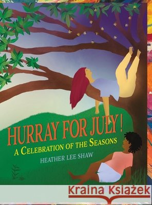 Hurray for July! Shaw, Heather L., Shaw, Heather L. 9781971891019