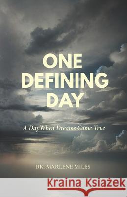 One Defining Day: A Day When Dreams Come True Marlene Miles 9781971933085 Freshwater Press