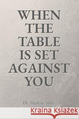 When the Table Is Set Against You Marlene Miles 9781971933139