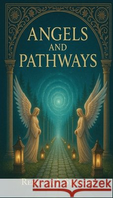 Angels and Pathways Rebecca J. Steiger 9781971940311