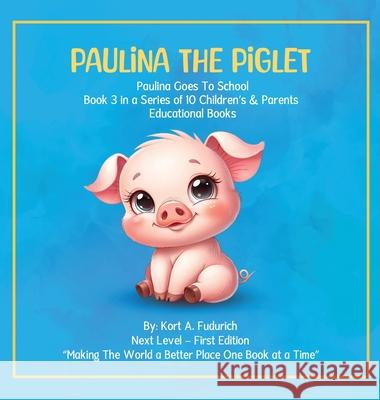 Paulina The Piglet: Paulina Goes To School: Book 3 Kort A 9781971950211 Curtis Publishing Company