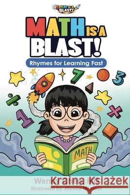 Math Is A Blast: Rhymes for Learning Fast Wendy Chen Jhunny Moralde 9781971957012 Bookbildr Publishing