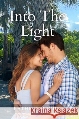 Into the Light: The Rocky Creek Series 3 Kathryn Ascher 9781971970066